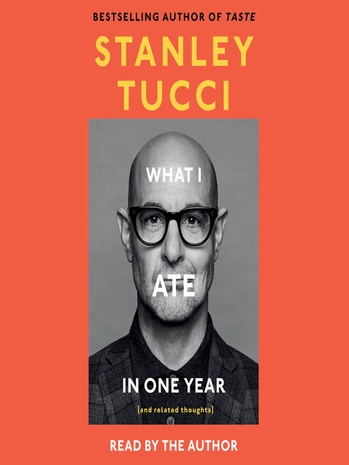 Title details for What I Ate in One Year by Stanley Tucci - Wait list